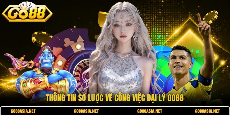Thông tin sơ lược về công việc đại lý GO88