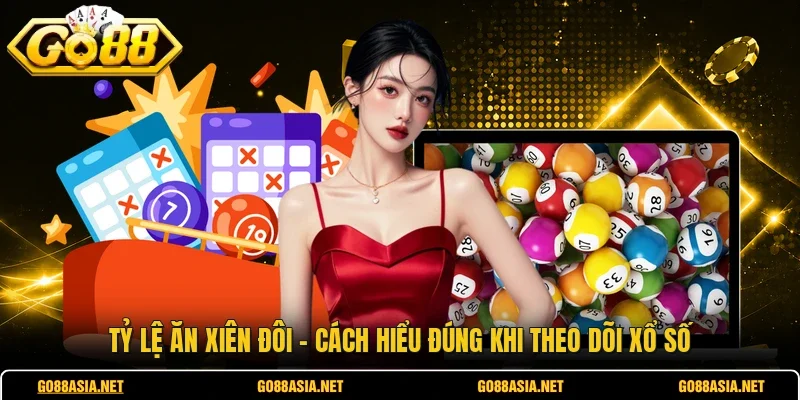 Tỷ Lệ Ăn Xiên Đôi - Cách Hiểu Đúng Khi Theo Dõi Xổ Số
